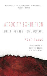 Atrocity Exhibition: Life in the Age of Total Violence (ISBN: 9781940660462)