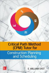 Critical Path Method (CPM) Tutor for Construction Planning and Scheduling - William East (ISBN: 9780071849234)