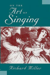 On the Art of Singing - Richard Miller (ISBN: 9780199773923)