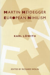Martin Heidegger and European Nihilism - Karl Lowith (ISBN: 9780231084079)