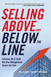 Selling Above and Below the Line: Convince the C-Suite. Win Over Management. Secure the Sale (ISBN: 9780814434833)
