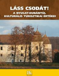 Láss csodát! A Nyugat-Dunántúl kulturális turisztikai értékei (2009)