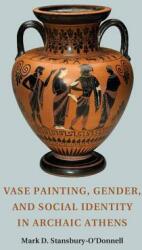 Vase Painting Gender and Social Identity in Archaic Athens (ISBN: 9781107662803)