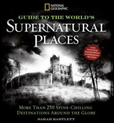 National Geographic Ultimate Guide to Supernatural Places - Sarah Bartlett (ISBN: 9781426213809)
