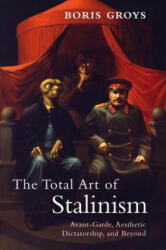 Total Art of Stalinism - Boris Groys (ISBN: 9781844677078)