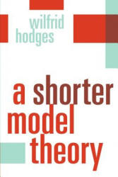 Shorter Model Theory - Wilfrid Hodges (ISBN: 9780521587136)