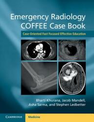 Emergency Radiology COFFEE Case Book: Case-Oriented Fast Focused Effective Education - Bharti Khurana, Jacob Mandell, Asha Sarma, Stephen Ledbetter (ISBN: 9781107690769)