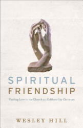 Spiritual Friendship - Finding Love in the Church as a Celibate Gay Christian - Wesley Hill (ISBN: 9781587433498)