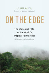 On the Edge: The State and Fate of the World's Tropical Rainforests (ISBN: 9781771641401)