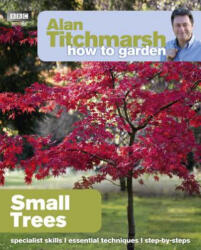 Alan Titchmarsh How to Garden: Small Trees - Alan Titchmarsh (2012)