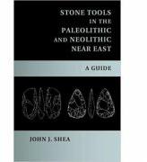 Stone Tools in the Paleolithic and Neolithic Near East: A Guide - John J. Shea (ISBN: 9781107552029)