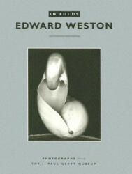 In Focus: Edward Weston - Photographs from the J. Paul Getty Museum - Edward Weston, Brett Abbott (ISBN: 9780892368099)