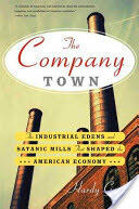 The Company Town: The Industrial Eden's and Satanic Mills That Shaped the American Economy (ISBN: 9780465028863)