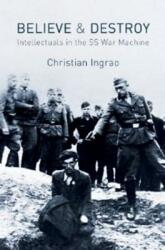 Believe and Destroy: Intellectuals in the SS War Machine (ISBN: 9780745660264)