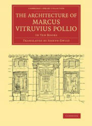 Architecture of Marcus Vitruvius Pollio - Marcus Vitruvius Pollio, Joseph Gwilt (ISBN: 9781108070522)