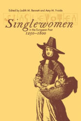 Singlewomen in the European Past, 1250-1800 - Judith M. Bennett, Amy M. Froide (ISBN: 9780812216684)