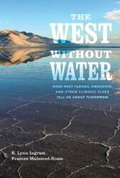 The West Without Water: What Past Floods Droughts and Other Climatic Clues Tell Us about Tomorrow (ISBN: 9780520286009)