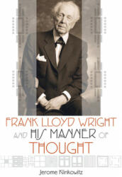 Frank Lloyd Wright and his Manner of Thought - Jerome Klinkowitz (ISBN: 9780299301446)
