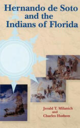 Hernando de Soto and the Indians of Florida - Jerald T. Milanich, Charles Hudson (ISBN: 9780813011707)