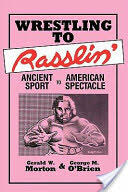 Wrestling to Rasslin': Ancient Sport to American Spectacle (ISBN: 9780879723248)