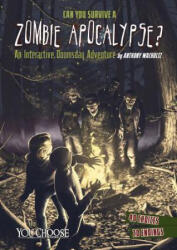 Can You Survive a Zombie Apocalypse? : An Interactive Doomsday Adventure - Anthony Wacholtz (ISBN: 9781491459256)