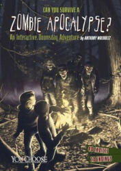 Can You Survive a Zombie Apocalypse? : An Interactive Doomsday Adventure - Anthony Wacholtz (ISBN: 9781491459256)