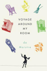 Voyage Around My Room - Xavier de Maistre (ISBN: 9780811222105)