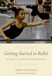 Getting Started in Ballet: A Parent's Guide to Dance Education (ISBN: 9780190226190)