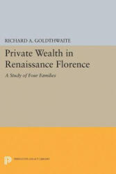 Private Wealth in Renaissance Florence - Richard A. Goldthwaite (ISBN: 9780691622200)