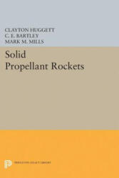 Solid Propellant Rockets - Clayton Huggett, C. E. Bartley, Mark M. Mills (ISBN: 9780691626185)