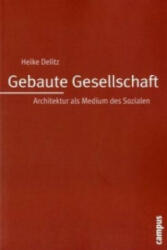 Gebaute Gesellschaft - Heike Delitz (2010)