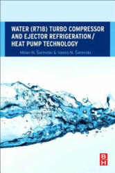 Water (R718) Turbo Compressor and Ejector Refrigeration / Heat Pump Technology - Milan N. Ĺ arevski, Vasko N. Ĺ arevski (ISBN: 9780081007334)