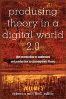 Produsing Theory in a Digital World 2.0; The Intersection of Audiences and Production in Contemporary Theory - Volume 2 (ISBN: 9781433127281)