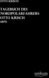 Tagebuch des Nordpolarfahrers Otto Krisch - Otto Krisch (2012)