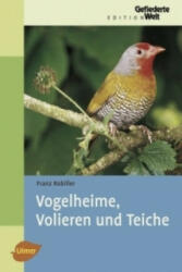 Vogelheime, Volieren und Teiche - Franz Robiller (2007)