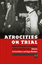 Atrocities on Trial: Historical Perspectives on the Politics of Prosecuting War Crimes (ISBN: 9780803210844)
