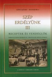 Göncz József-Bognár Béla - Szép Erdélyünk Iii. - Receptek És Vendéglõk (2006)