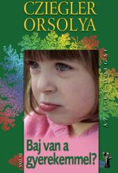 Cziegler Orsolya: Baj van a gyerekemmel? Antikvár (2009)