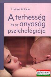 Corinne Antoine - A terhesség és az anyaság pszichológiája (2009)