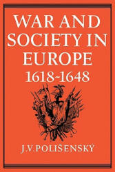 War and Society in Europe 1618-1648 - J. V. Polisensky (ISBN: 9780521089623)