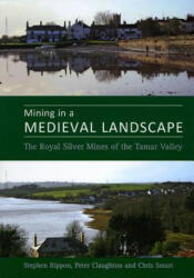 Mining in a Medieval Landscape - Steve Rippon, Peter Claughton, Christopher Smart (ISBN: 9780859898287)