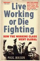 Live Working or Die Fighting - How The Working Class Went Global (2008)
