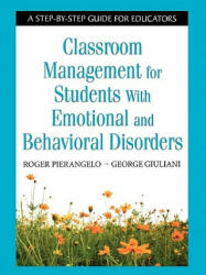Classroom Management for Students With Emotional and Behavioral Disorders - Roger Pierangelo, George A. Giuliani (ISBN: 9781412917872)