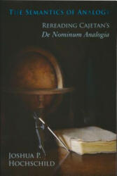 Semantics of Analogy: Rereading Cajetan's De Nominum Analogia (ISBN: 9780268030919)