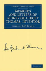 Memoirs and Letters of Sidney Gilchrist Thomas, Inventor - Sidney Gilchrist ThomasR. W. Burnie (ISBN: 9781108026918)