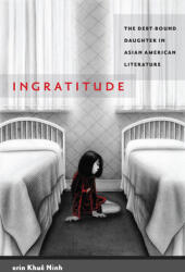 Ingratitude: The Debt-Bound Daughter in Asian American Literature (ISBN: 9780814758458)