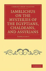 Iamblichus on the Mysteries of the Egyptians, Chaldeans, and Assyrians - IamblichusThomas Taylor (ISBN: 9781108073042)