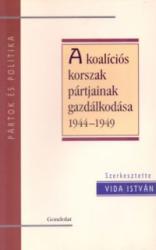 A KOALÍCIÓS KORSZAK PÁRTJAINAK GAZDÁLKODÁSA 1945-1949 (2008)