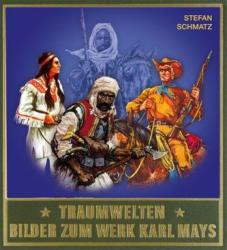Traumwelten - Bilder zum Werk Karl Mays III. Bd. 3 - Stefan Schmatz, Karl May (2010)