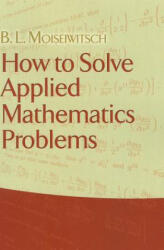 How to Solve Applied Mathematics Problems - B L Moiseiwitsch (ISBN: 9780486479279)